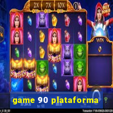 game 90 plataforma